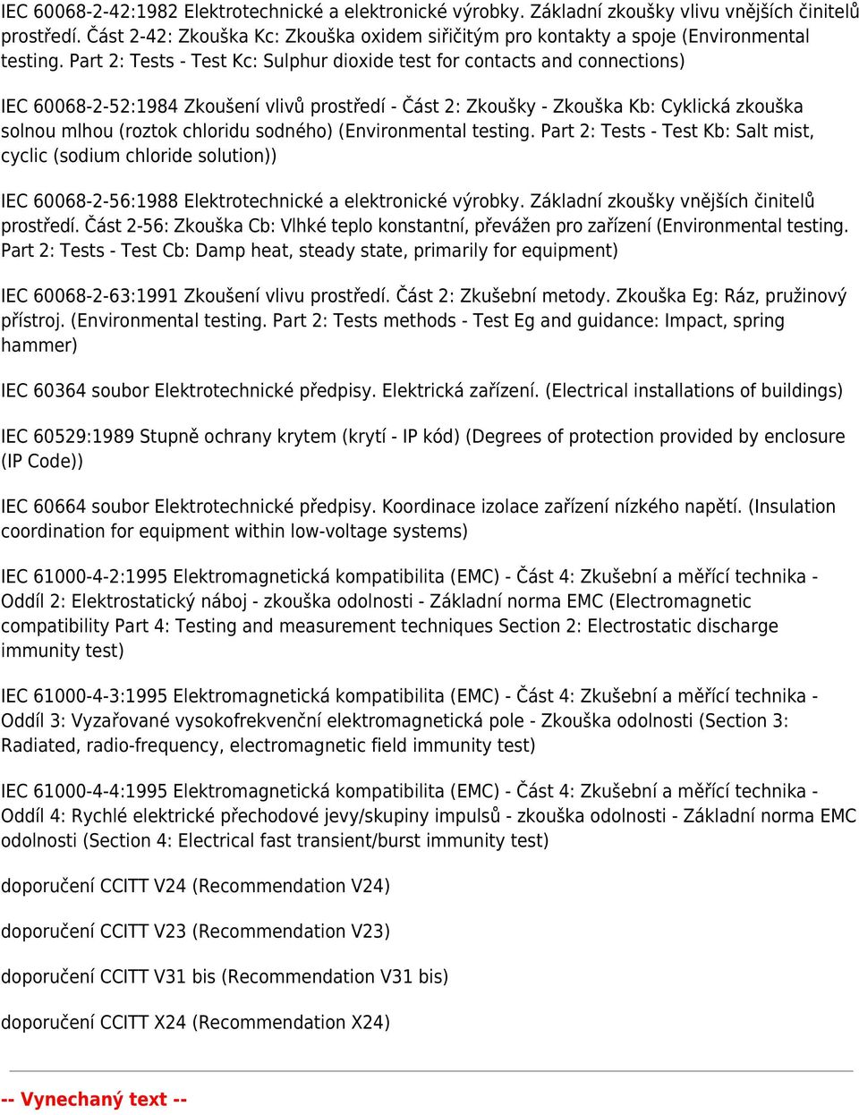 Part 2: Tests - Test Kc: Sulphur dioxide test for contacts and connections) IEC 60068-2-52:1984 Zkoušení vlivů prostředí - Část 2: Zkoušky - Zkouška Kb: Cyklická zkouška solnou mlhou (roztok chloridu