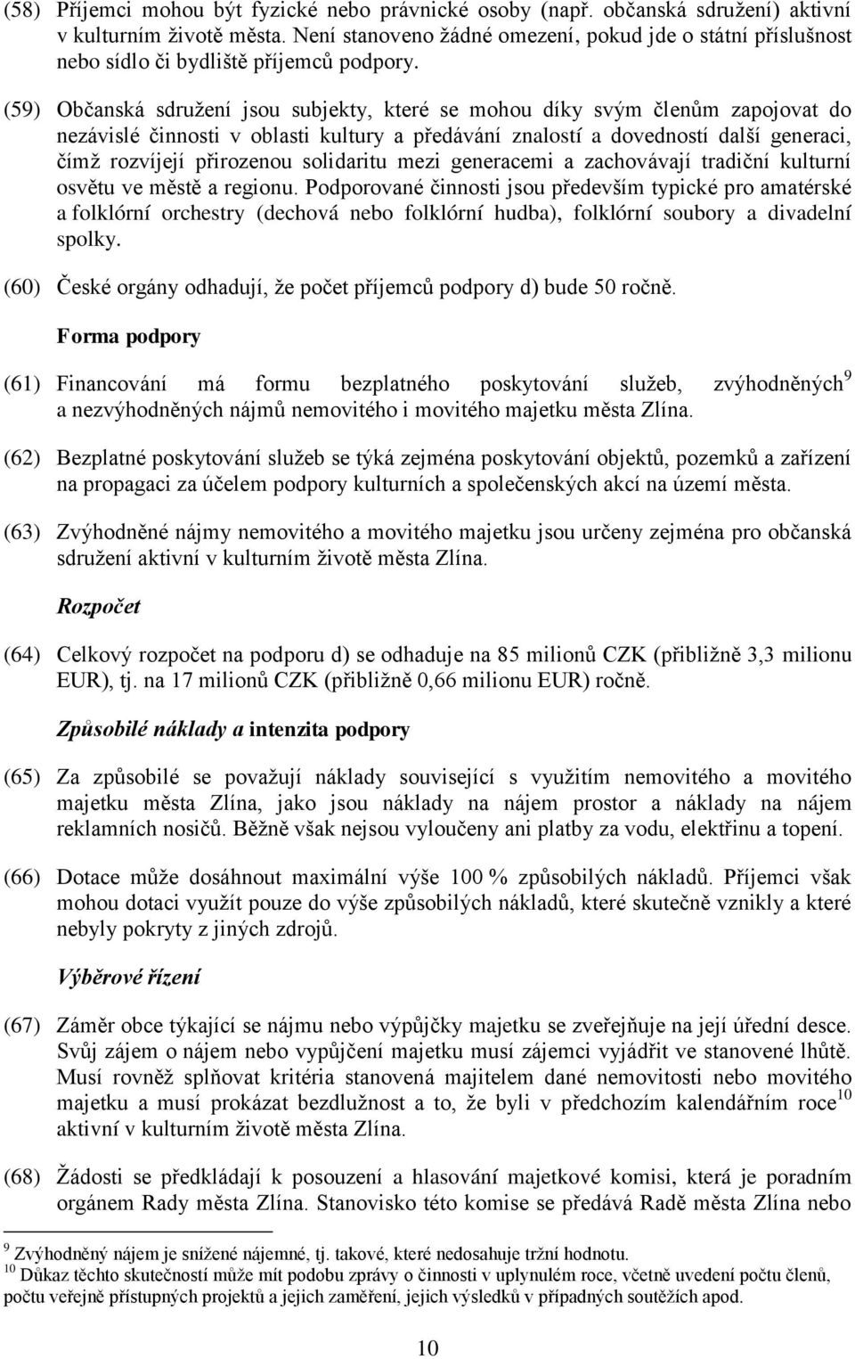 (59) Občanská sdružení jsou subjekty, které se mohou díky svým členům zapojovat do nezávislé činnosti v oblasti kultury a předávání znalostí a dovedností další generaci, čímž rozvíjejí přirozenou