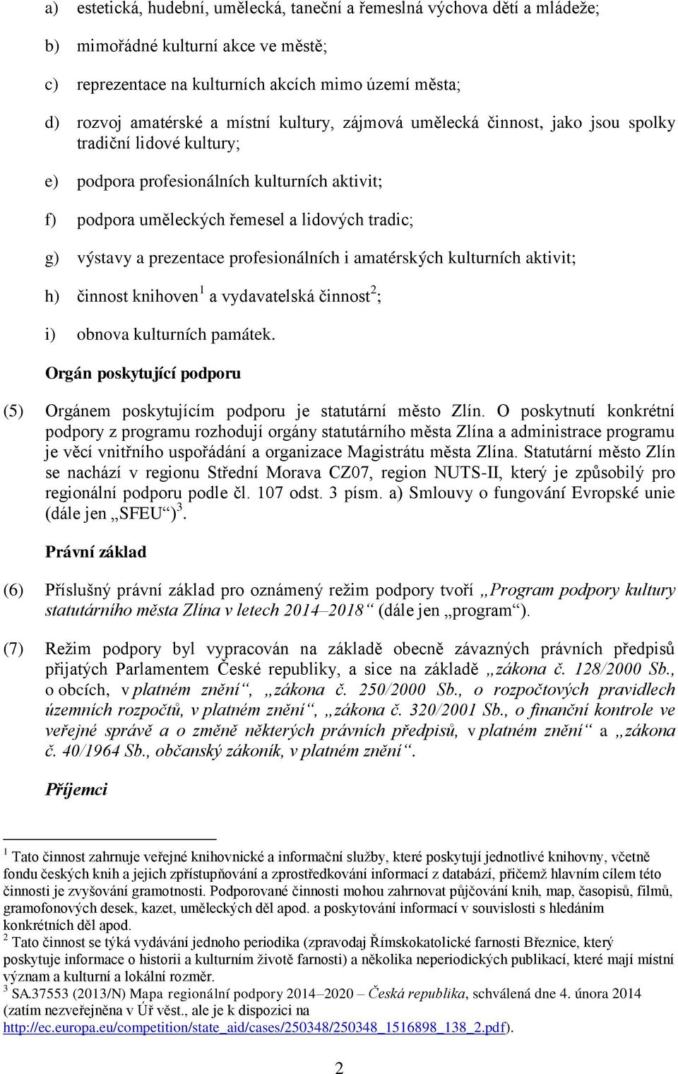 profesionálních i amatérských kulturních aktivit; h) činnost knihoven 1 a vydavatelská činnost 2 ; i) obnova kulturních památek.