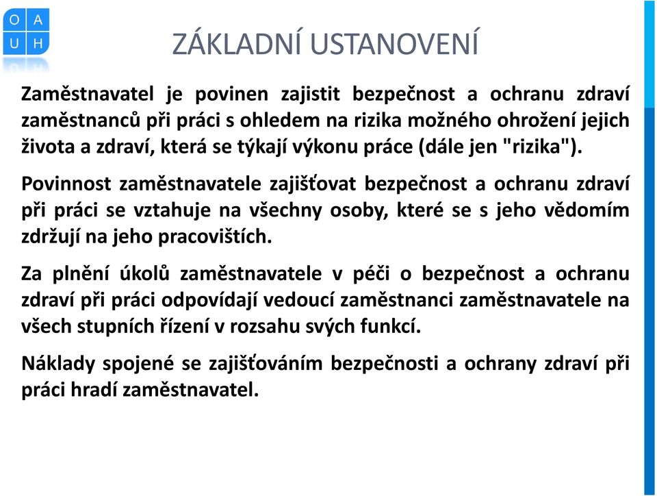 Povinnost zaměstnavatele zajišťovat bezpečnost a ochranu zdraví při práci se vztahuje na všechny osoby, které se s jeho vědomím zdržují na jeho pracovištích.