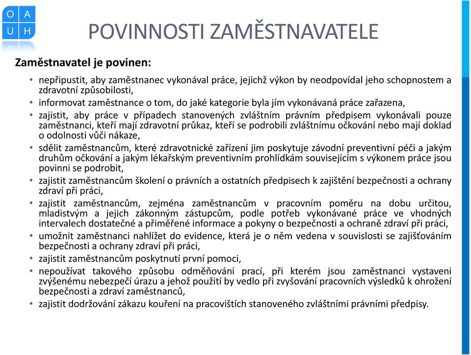 podrobili zvláštnímu očkování nebo mají doklad o odolnosti vůči nákaze, sdělit zaměstnancům, které zdravotnické zařízení jim poskytuje závodní preventivní péči a jakým druhům očkování a jakým