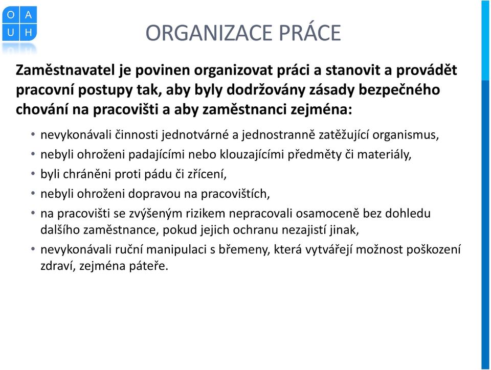 předměty či materiály, byli chráněni proti pádu či zřícení, nebyli ohroženi dopravou na pracovištích, na pracovišti se zvýšeným rizikem nepracovali osamoceně