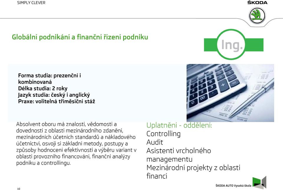 nákladového účetnictví, osvojí si základní metody, postupy a způsoby hodnocení efektivnosti a výběru variant v oblasti provozního financování, finanční