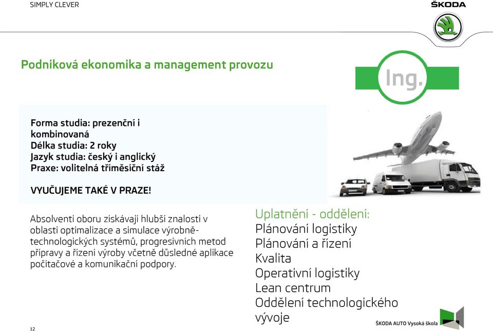 Absolventi oboru získávají hlubší znalosti v oblasti optimalizace a simulace výrobnětechnologických systémů, progresivních metod