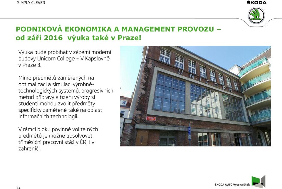 Mimo předmětů zaměřených na optimalizaci a simulaci výrobnětechnologických systémů, progresivních metod přípravy a řízení