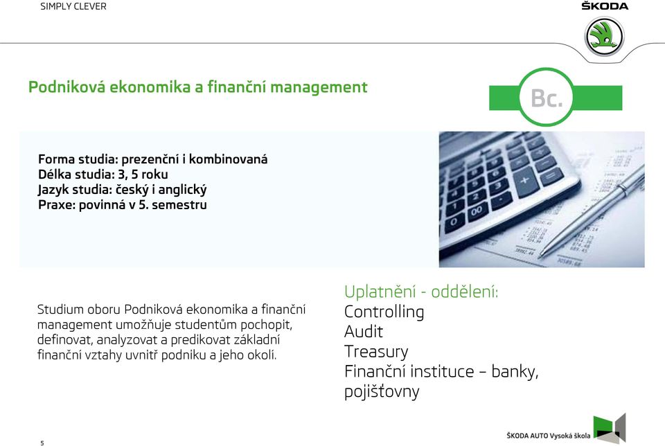 semestru Studium oboru Podniková ekonomika a finanční management umožňuje studentům pochopit, definovat,