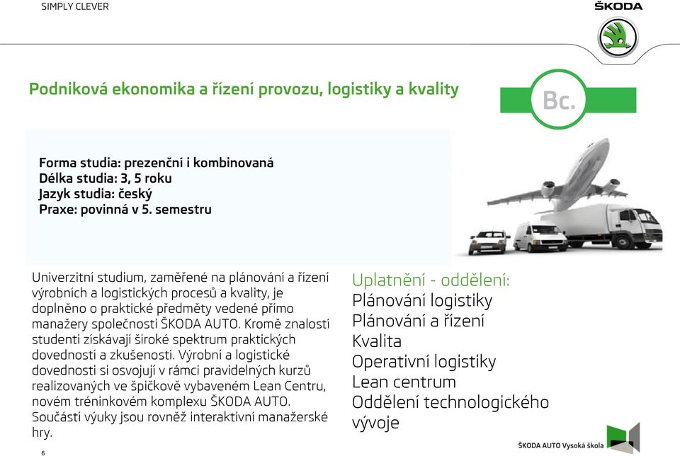 Kromě znalostí studenti získávají široké spektrum praktických dovedností a zkušeností.