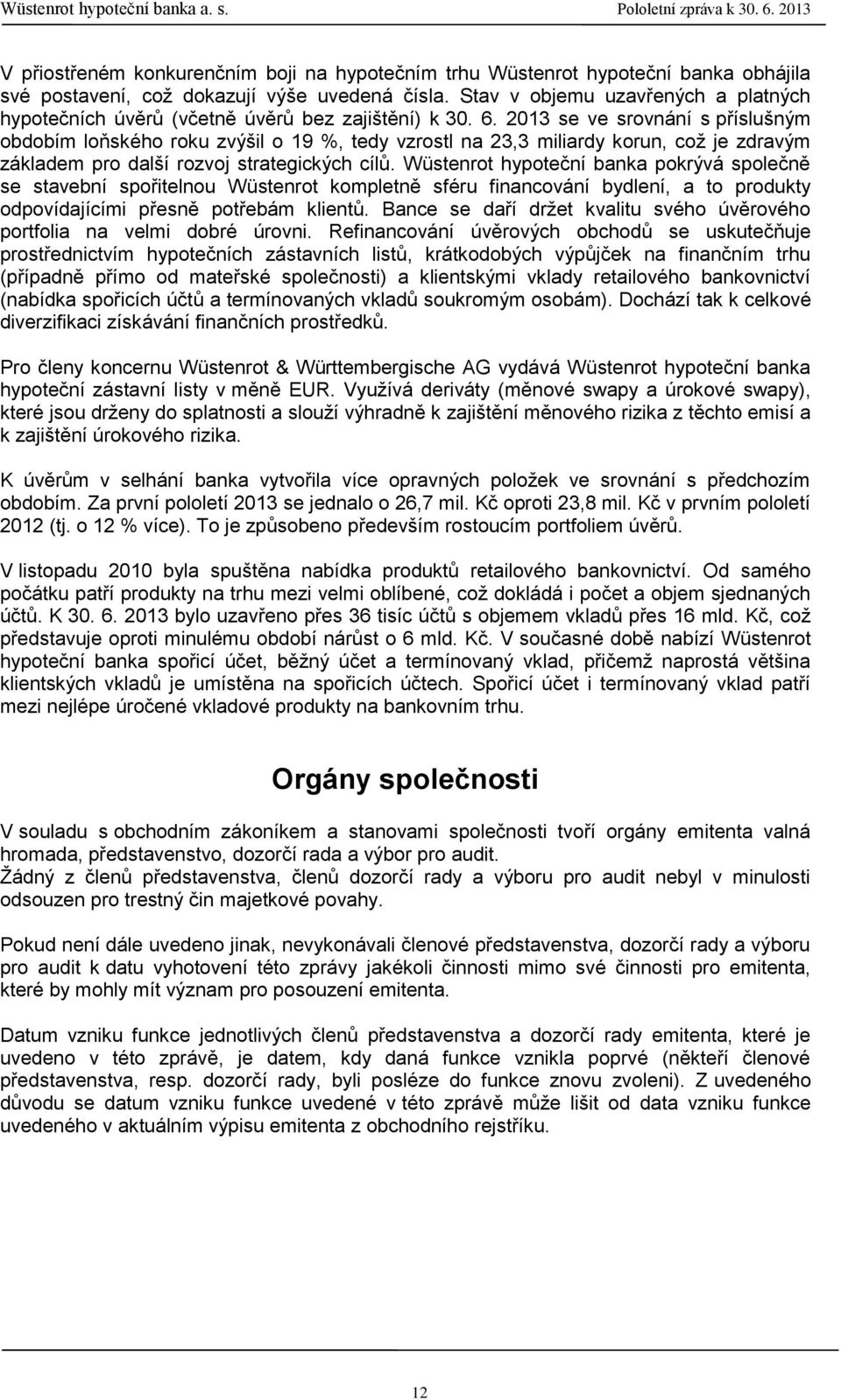 2013 se ve srovnání s příslušným obdobím loňského roku zvýšil o 19 %, tedy vzrostl na 23,3 miliardy korun, což je zdravým základem pro další rozvoj strategických cílů.