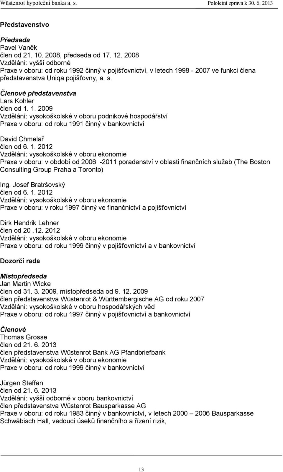 1. 2009 Vzdělání: vysokoškolské v oboru podnikové hospodářství Praxe v oboru: od roku 19