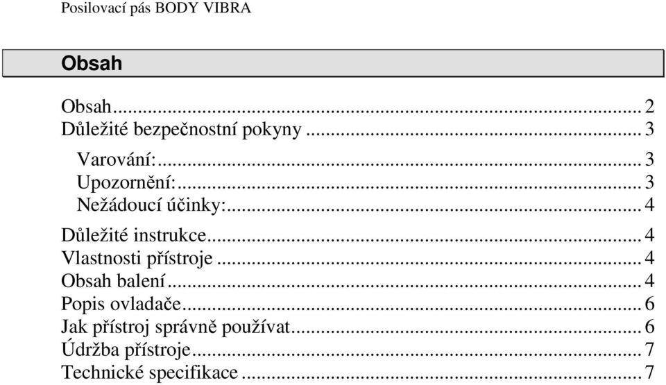 .. 4 Vlastnosti přístroje... 4 Obsah balení... 4 Popis ovladače.