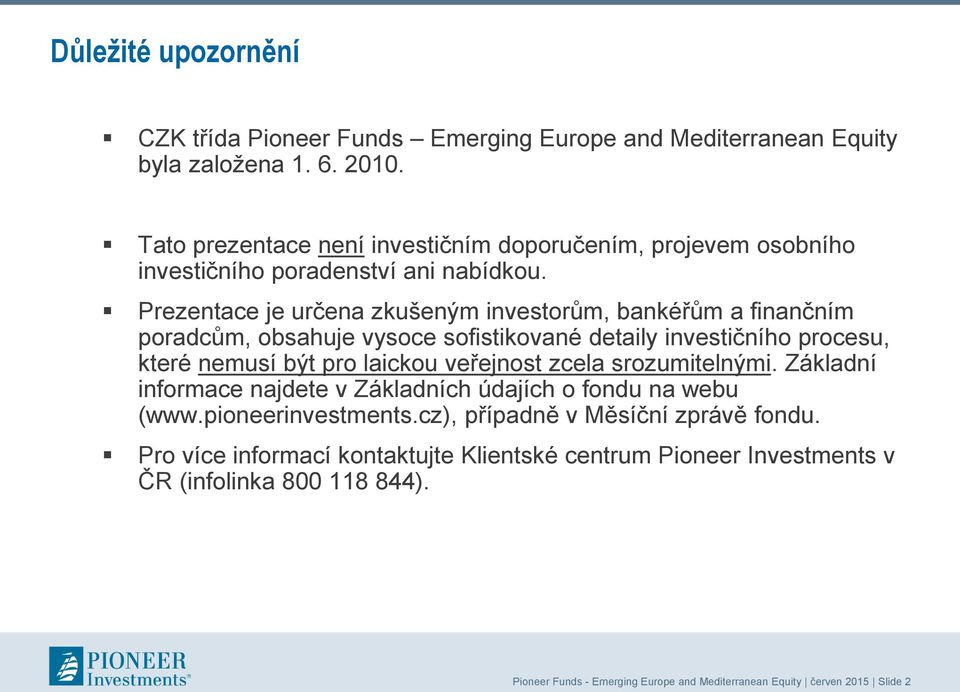 Prezentace je určena zkušeným investorům, bankéřům a finančním poradcům, obsahuje vysoce sofistikované detaily investičního procesu, které nemusí být pro laickou veřejnost zcela