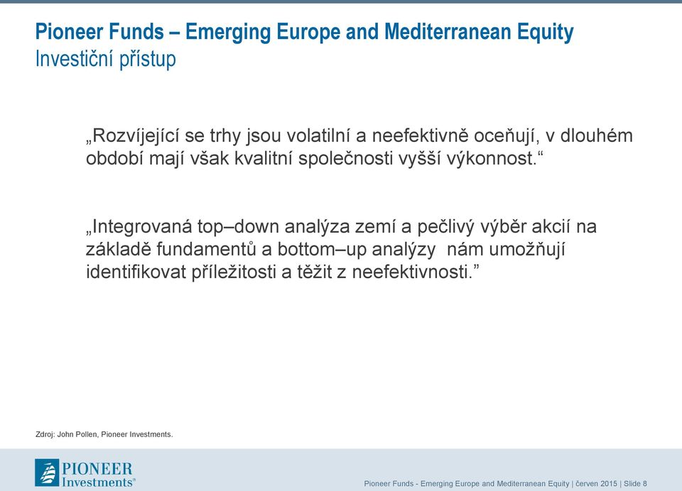 Integrovaná top down analýza zemí a pečlivý výběr akcií na základě fundamentů a bottom up analýzy nám