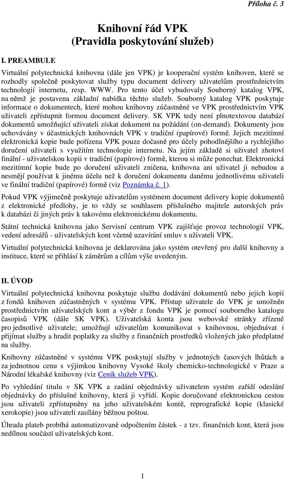 delivery uživatelům prostřednictvím technologií internetu, resp. WWW. Pro tento účel vybudovaly Souborný katalog VPK, na němž je postavena základní nabídka těchto služeb.