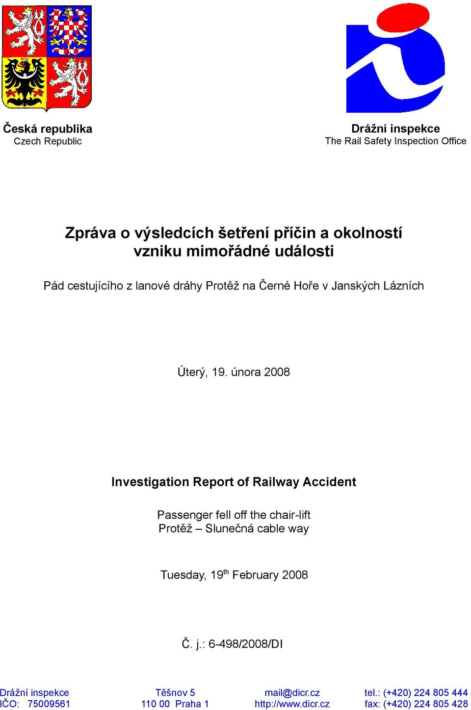 února 2008 Investigation Report of Railway Accident Passenger fell off the chair-lift Protěž Slunečná cable way Tuesday, 19 th