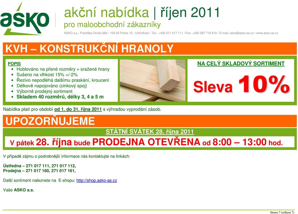 října 2011 s výhradou vyprodání zásob. UPOZORŇUJEME STÁTNÍ SVÁTEK 28. října 2011 V pátek 28. října bude PRODEJNA OTEVŘENA od 8:00 13:00 hod.