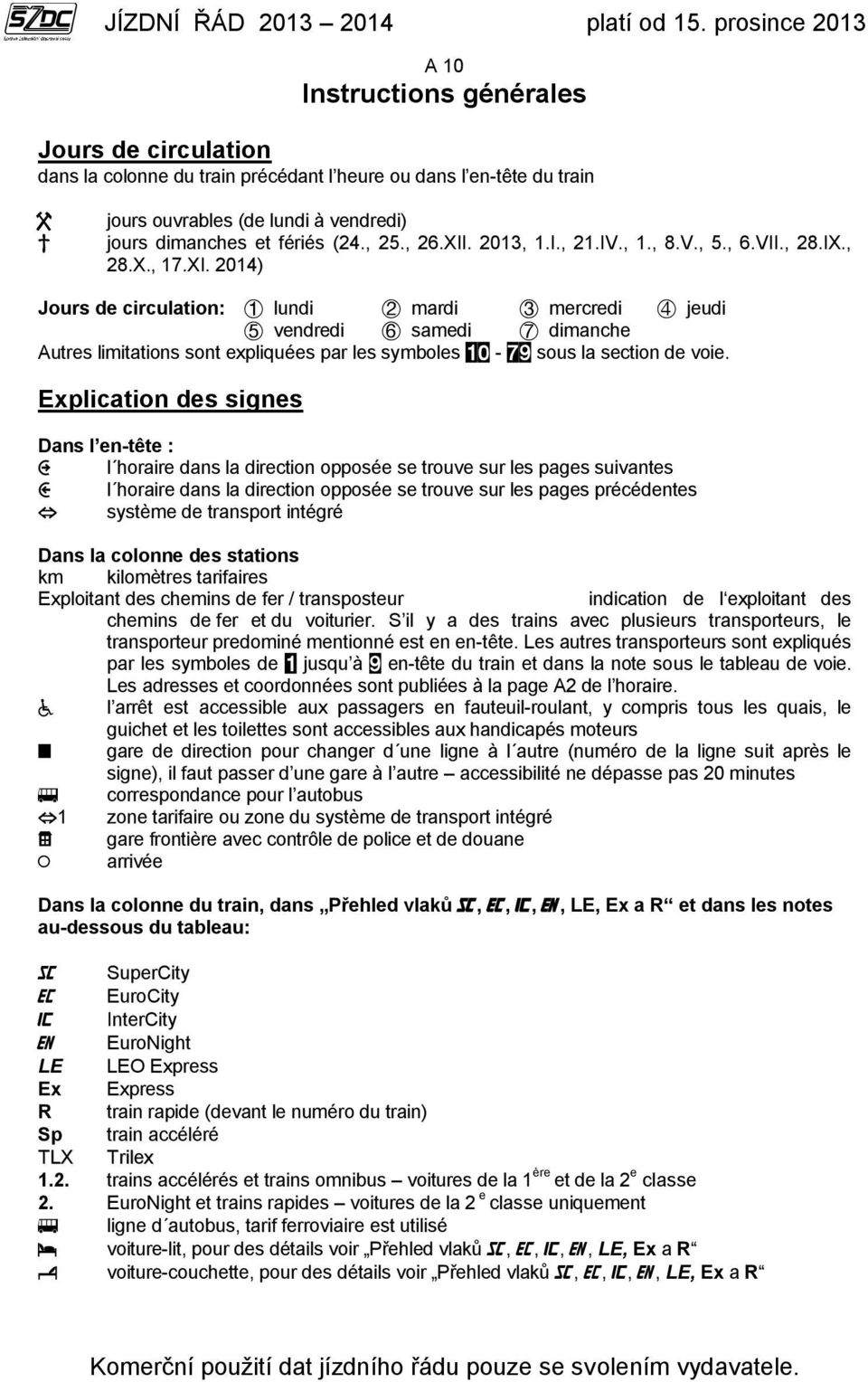 Explication des signes Dans l en-tête : l horaire dans la direction opposée se trouve sur les pages suivantes l horaire dans la direction opposée se trouve sur les pages précédentes système de