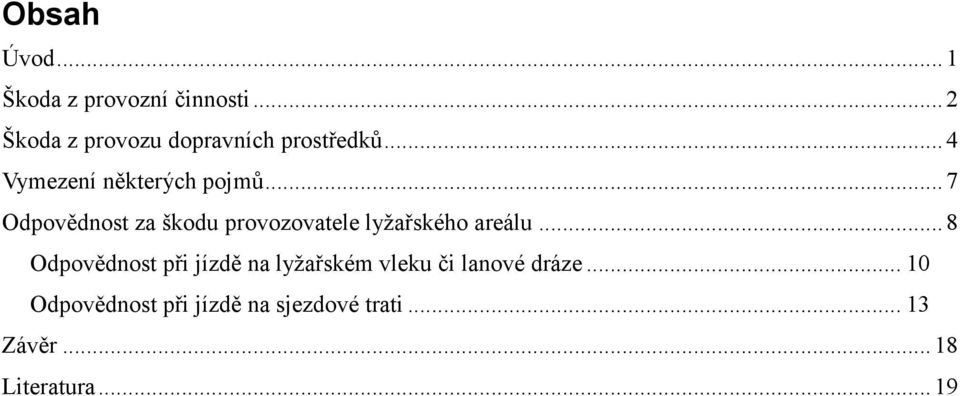 .. 7 Odpovědnost za škodu provozovatele lyžařského areálu.