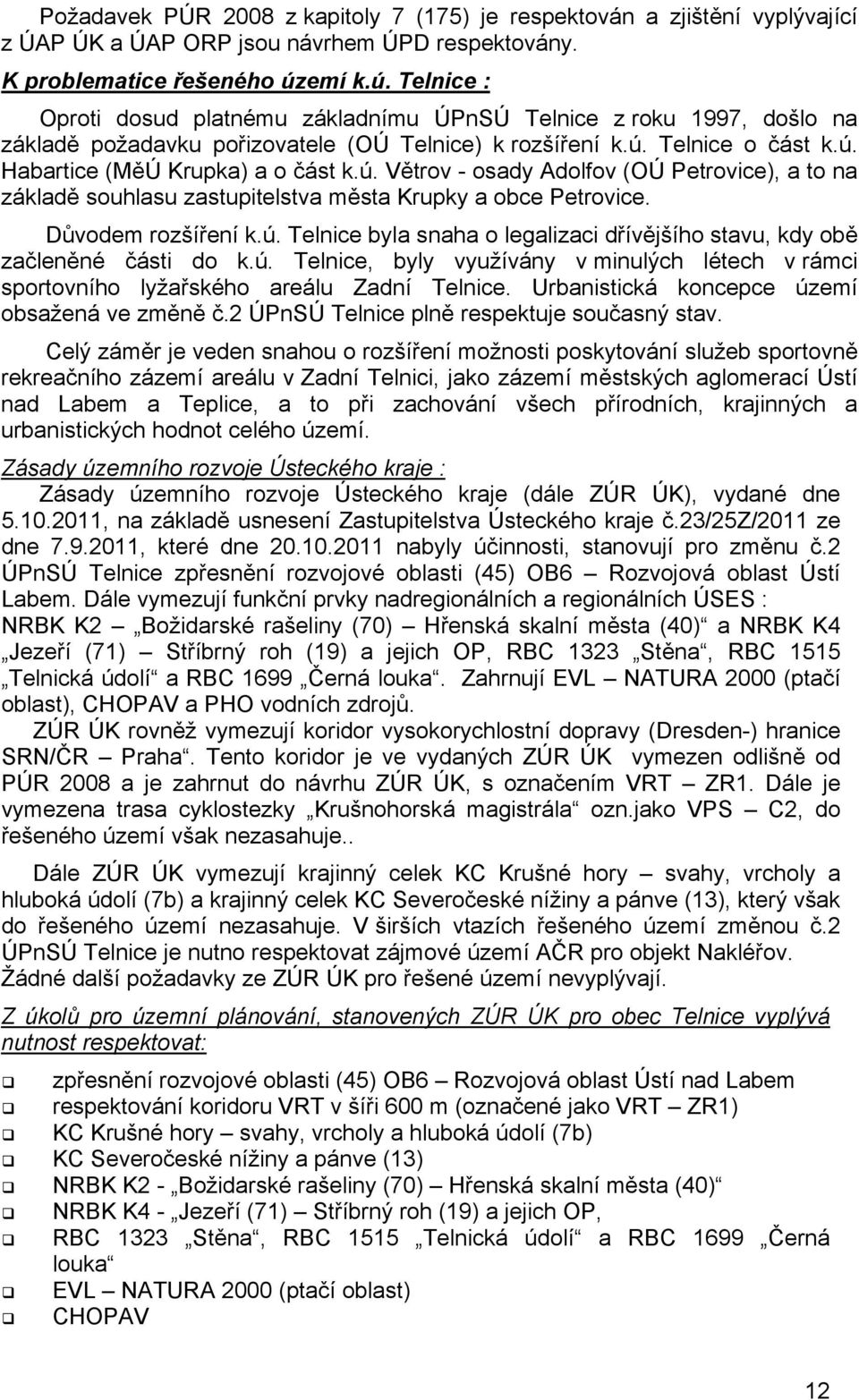 ú. Větrov - osady Adolfov (OÚ Petrovice), a to na základě souhlasu zastupitelstva města Krupky a obce Petrovice. Důvodem rozšíření k.ú. Telnice byla snaha o legalizaci dřívějšího stavu, kdy obě začleněné části do k.