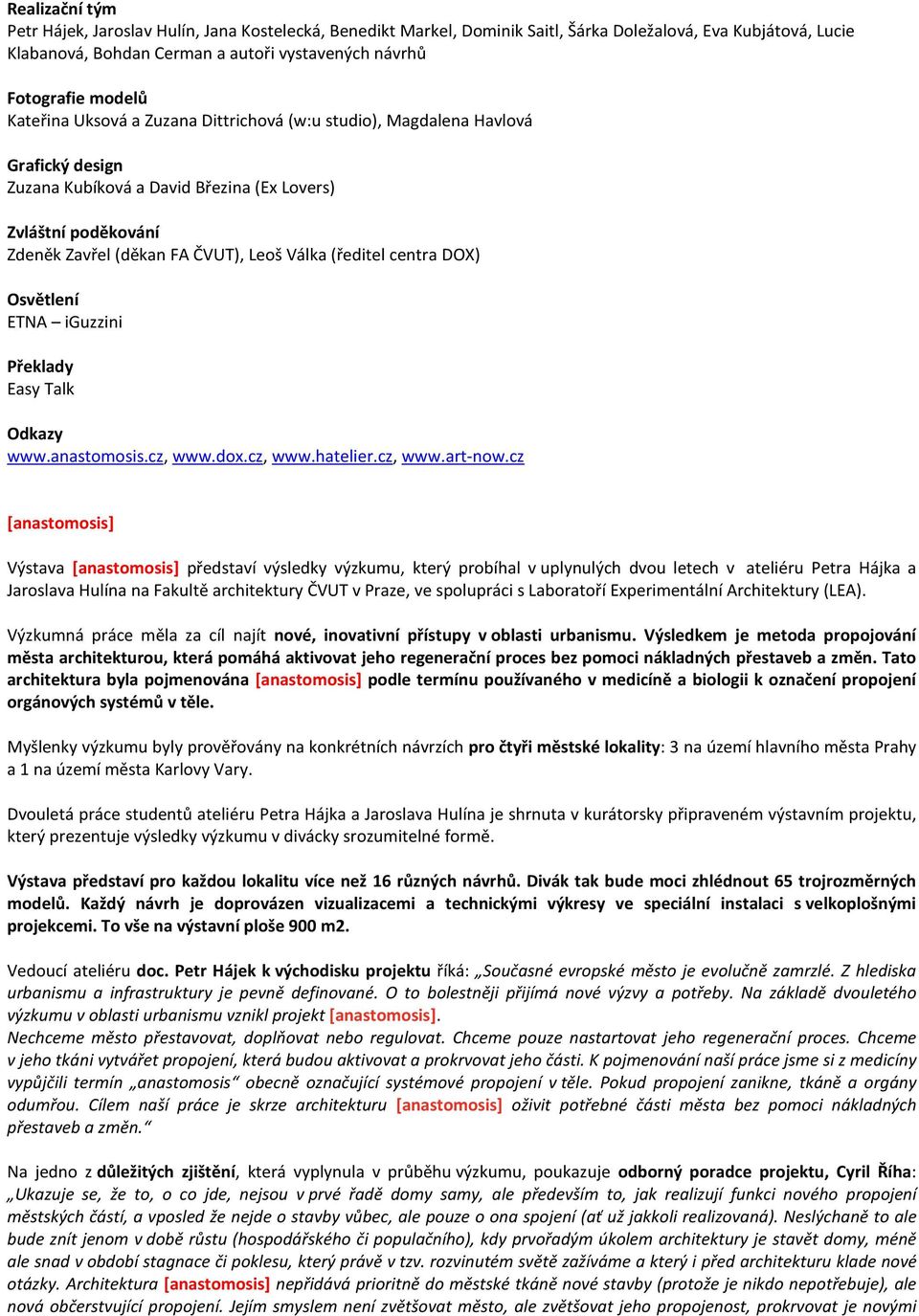 (ředitel centra DOX) Osvětlení ETNA iguzzini Překlady Easy Talk Odkazy www.anastomosis.cz, www.dox.cz, www.hatelier.cz, www.art-now.