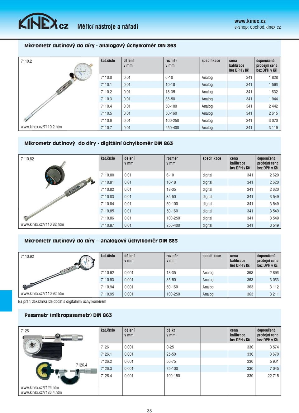 7 0,01 250-400 Analog 341 3 119 Mikrometr dutinový do díry - digitální úchylkoměr DIN 863 7110.82 /7110.82.htm rozměr specifikace 7110.80 0,01 6-10 digital 341 2 620 7110.