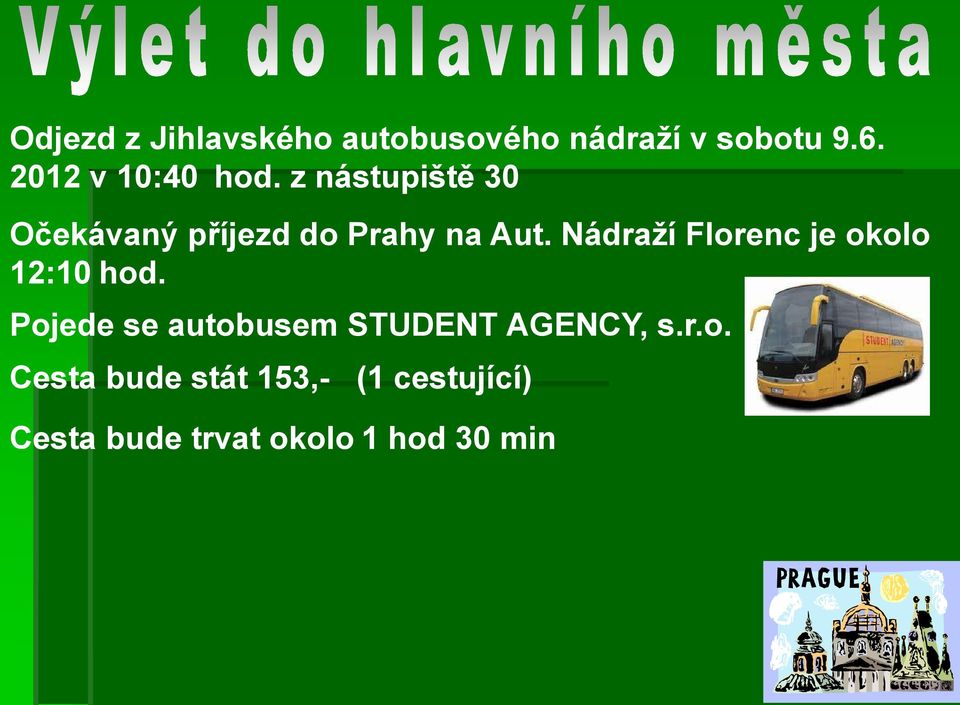 Nádraží Florenc je okolo 12:10 hod.