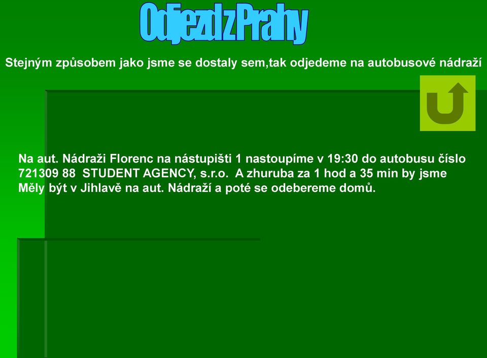 Nádraži Florenc na nástupišti 1 nastoupíme v 19:30 do autobusu číslo