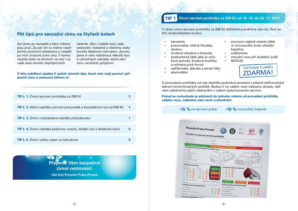 V tomto období čeká na silnicích na nás i na naše auta mnoho nepříjemných Zimní servisní prohlídka za 299 Kč od 18. 10. do 30. 11. 2010 nástrah.