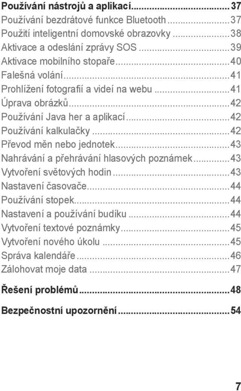 ..42 Používání kalkulačky...42 Převod měn nebo jednotek...43 Nahrávání a přehrávání hlasových poznámek...43 Vytvoření světových hodin...43 Nastavení časovače.