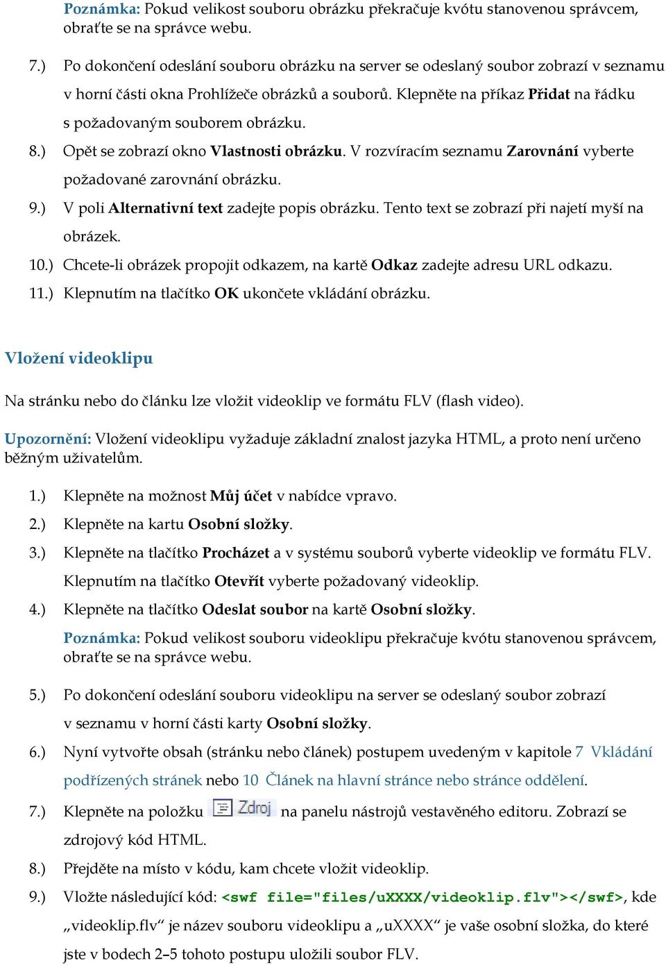 Klepněte na příkaz Přidat na řádku s požadovaným souborem obrázku. 8.) Opět se zobrazí okno Vlastnosti obrázku. V rozvíracím seznamu Zarovnání vyberte požadované zarovnání obrázku. 9.