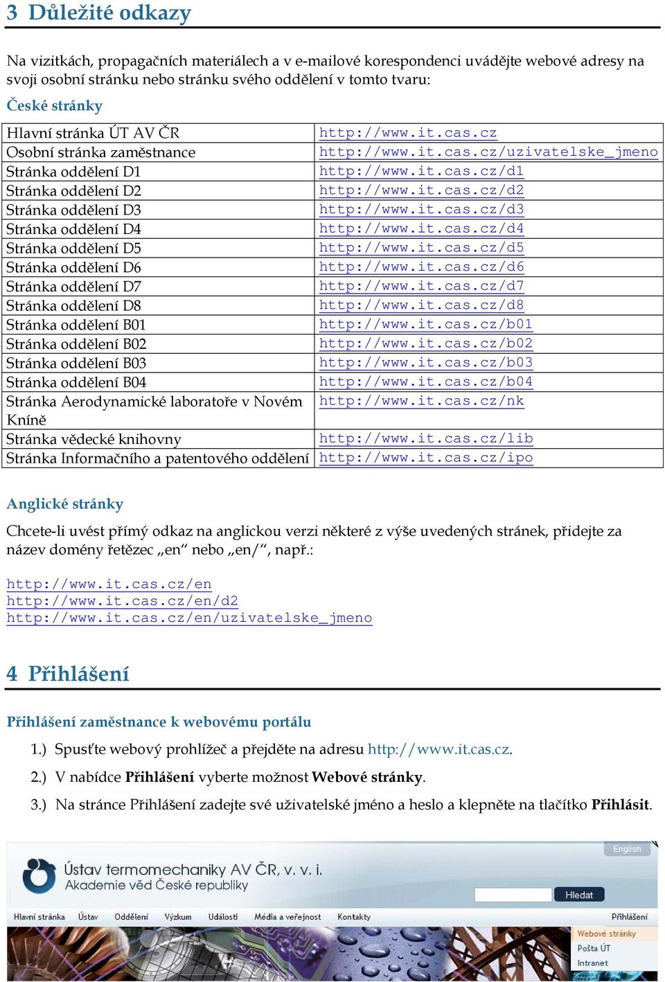 it.cas.cz/d3 Stránka oddělení D4 http://www.it.cas.cz/d4 Stránka oddělení D5 http://www.it.cas.cz/d5 Stránka oddělení D6 http://www.it.cas.cz/d6 Stránka oddělení D7 http://www.it.cas.cz/d7 Stránka oddělení D8 http://www.