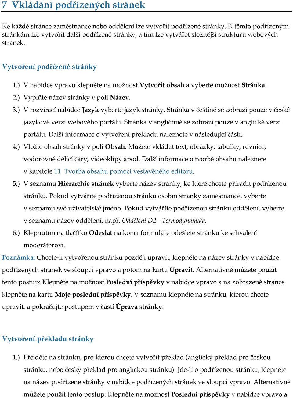 ) V nabídce vpravo klepněte na možnost Vytvořit obsah a vyberte možnost Stránka. 2.) Vyplňte název stránky v poli Název. 3.) V rozvírací nabídce Jazyk vyberte jazyk stránky.