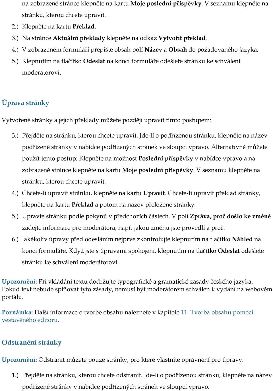 ) Klepnutím na tlačítko Odeslat na konci formuláře odešlete stránku ke schválení moderátorovi. Úprava stránky Vytvořené stránky a jejich překlady můžete později upravit tímto postupem: 3.