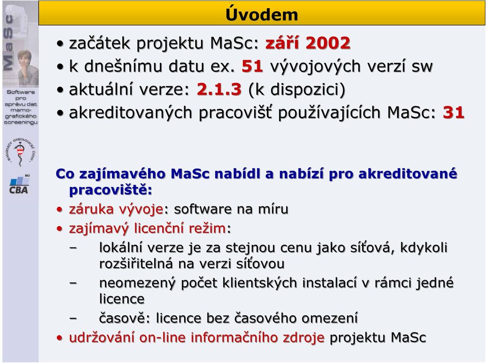 3 (k dispozici) akreditovaných pracovišť používajících MaSc: 31 Co zajímavého MaSc nabídl a nabízí pro akreditované pracoviště: