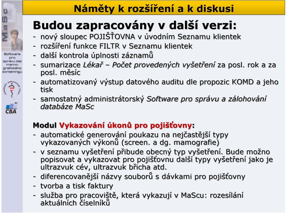 měsíc - automatizovaný výstup datového auditu dle propozic KOMD a jeho tisk - samostatný administrátorský Software pro správu a zálohování databáze MaSc Modul Vykazování úkonů pro pojišťovny: -