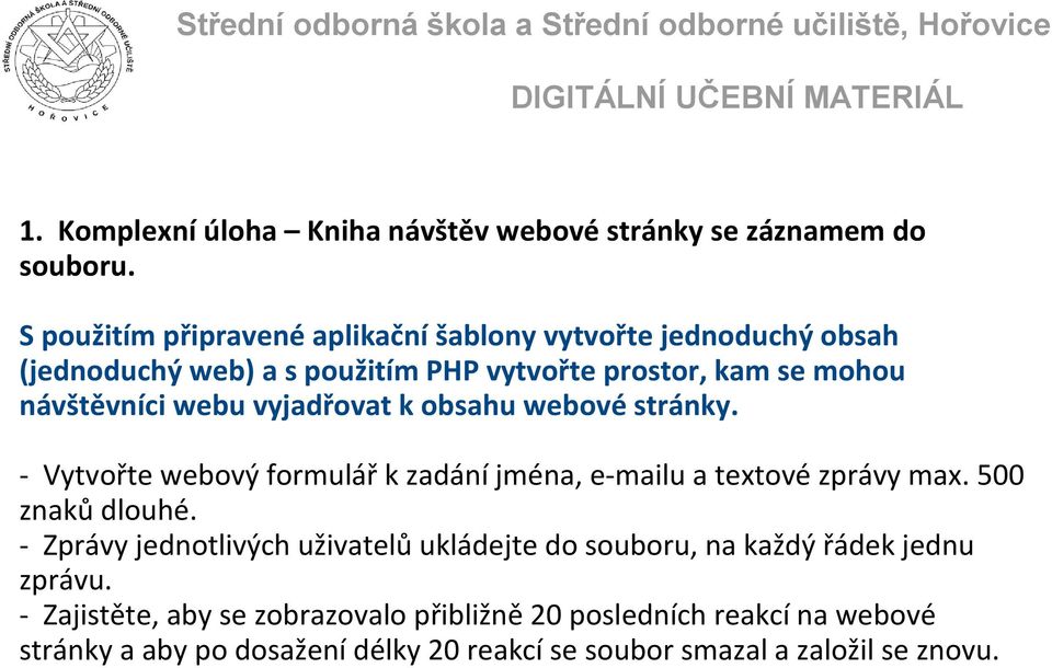 webu vyjadřovat k obsahu webové stránky. - Vytvořte webový formulář k zadání jména, e-mailu a textové zprávy max. 500 znaků dlouhé.