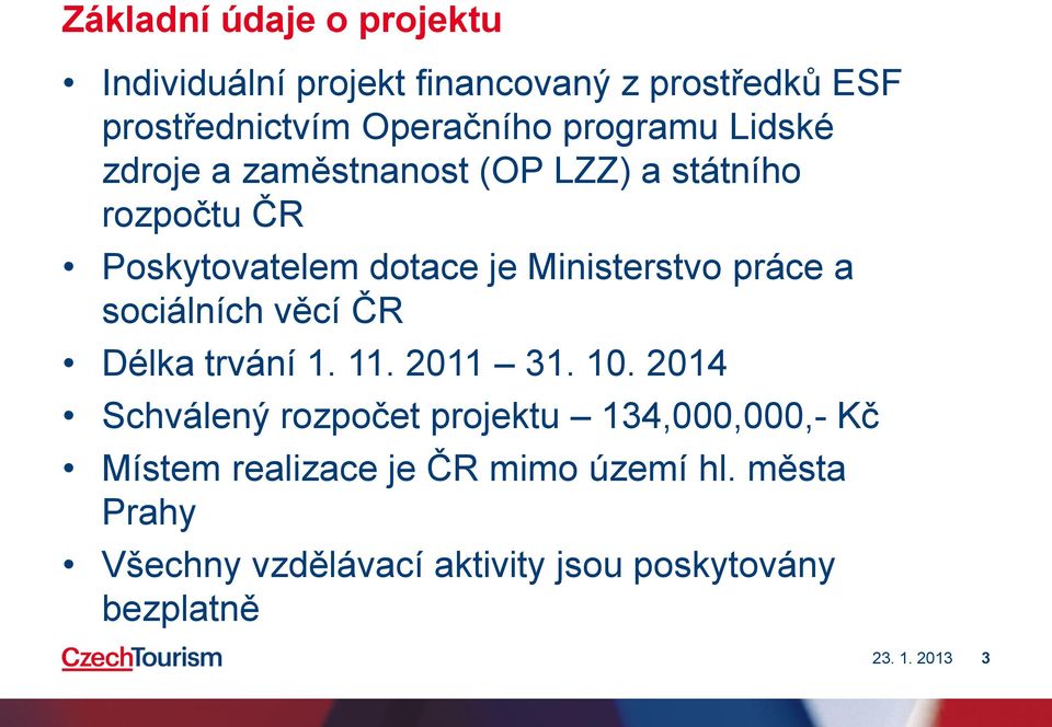 Ministerstvo práce a sociálních věcí ČR Délka trvání 1. 11. 2011 31. 10.