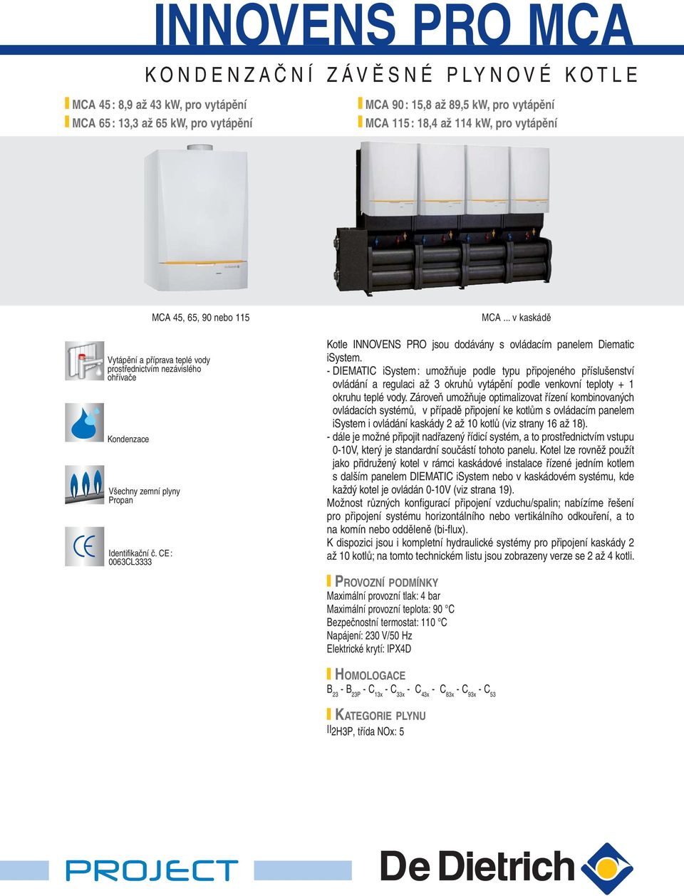 .. v kaskádě Kotle INNOVENS PRO jsou dodávány s ovládacím panelem Diematic isystem.