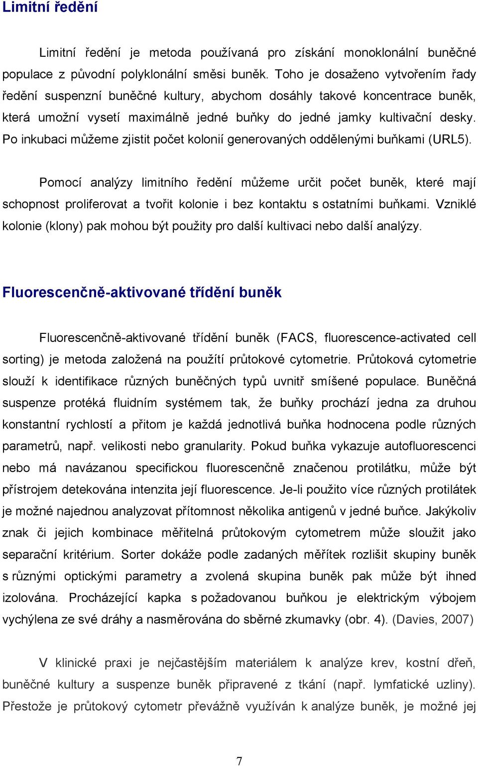 Po inkubaci můžeme zjistit počet kolonií generovaných oddělenými buňkami (URL5).