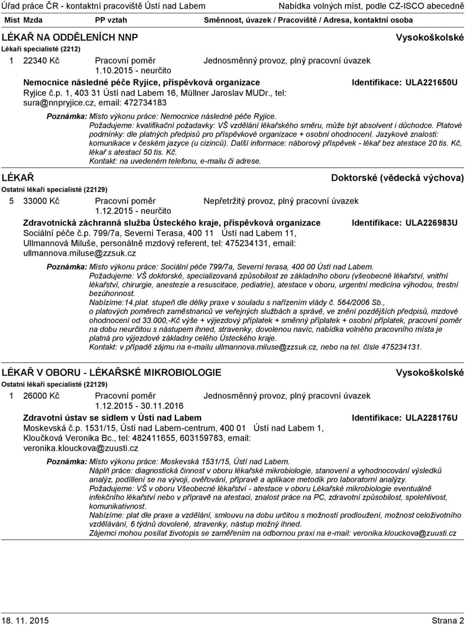 Platové podmínky: dle platných předpisů pro příspěvkové organizace + osobní ohodnocení. Jazykové znalosti: komunikace v českém jazyce (u cizinců).