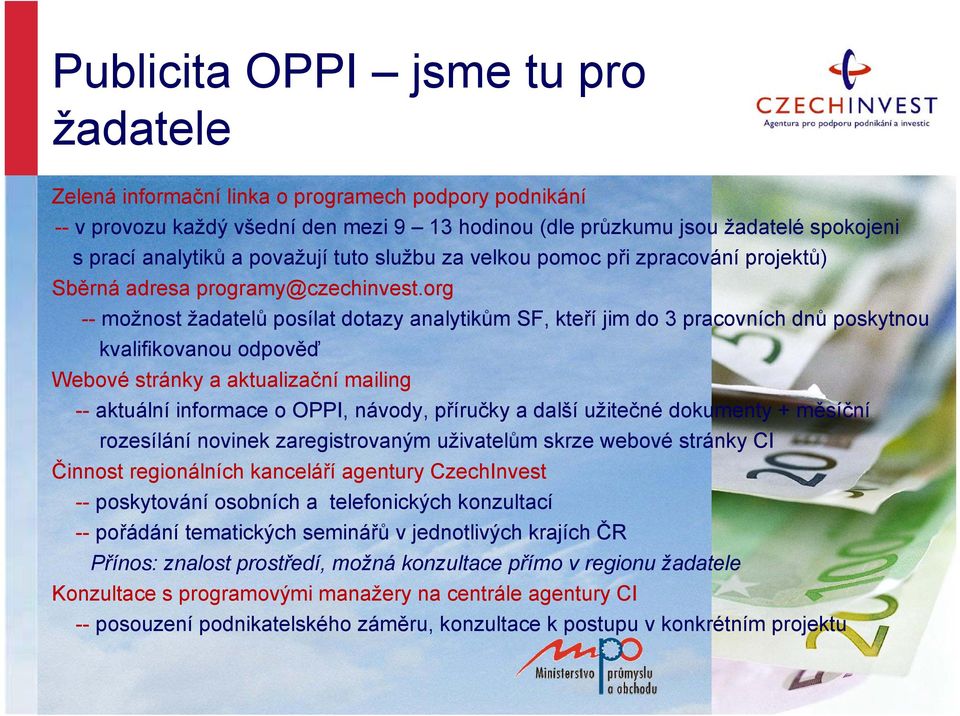 org -- možnost žadatelů posílat dotazy analytikům SF, kteří jim do 3 pracovních dnů poskytnou kvalifikovanou odpověď Webové stránky a aktualizační mailing -- aktuální informace o OPPI, návody,