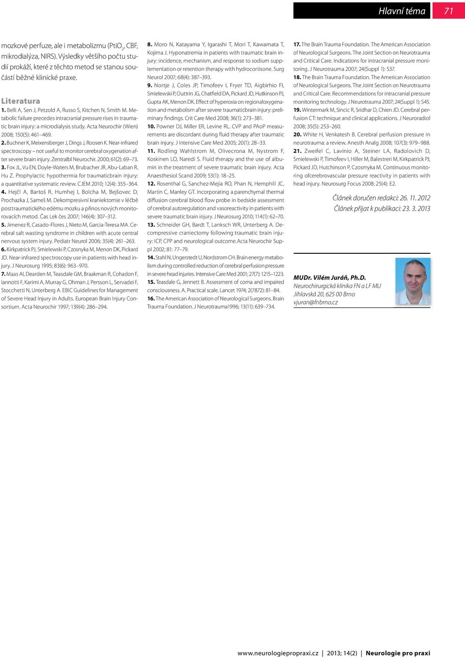 Acta Neurochir (Wien) 2008; 150(5): 461 469. 2. Buchner K, Meixensberger J, Dings J, Roosen K. Near-infrared spectroscopy not useful to monitor cerebral oxygenation after severe brain injury.