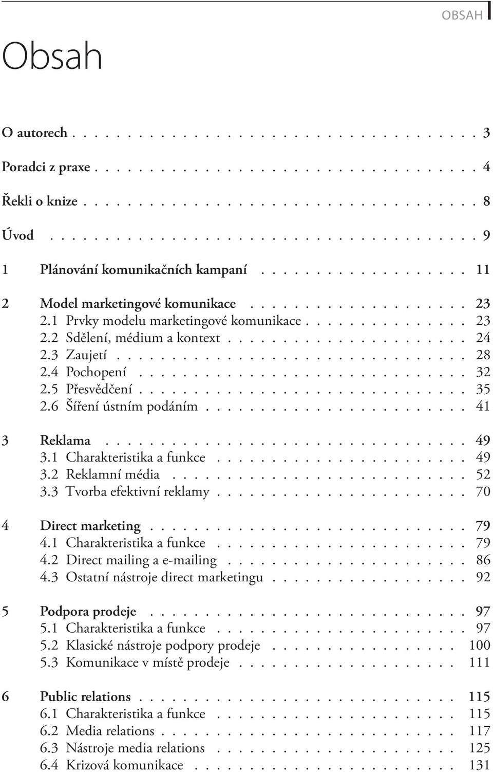 ..................... 24 2.3 Zaujetí................................ 28 2.4 Pochopení.............................. 32 2.5 Přesvědčení.............................. 35 2.6 Šíření ústním podáním.