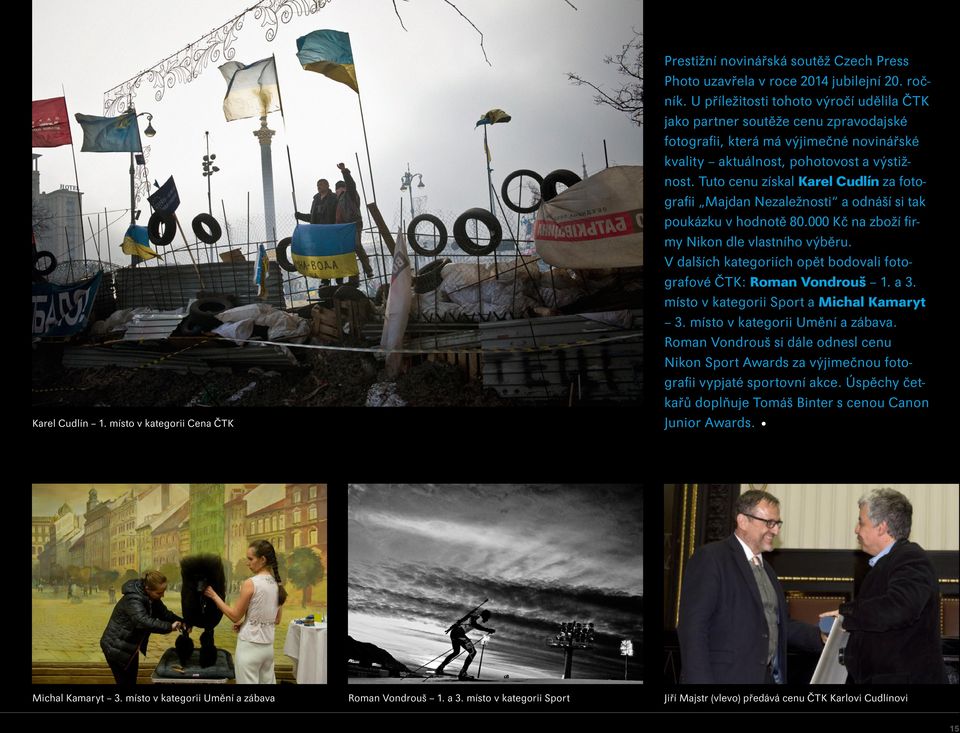 Tuto cenu získal Karel Cudlín za fotografii Majdan Nezaležnosti a odnáší si tak poukázku v hodnotě 80.000 Kč na zboží firmy Nikon dle vlastního výběru.
