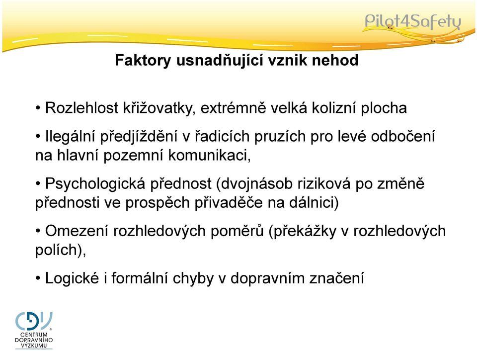 přednost (dvojnásob riziková po změně přednosti ve prospěch přivaděče na dálnici) Omezení