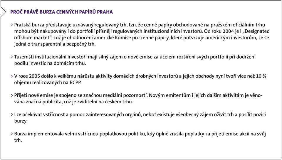 Od roku 2004 je i Designated offshore market, což je ohodnocení americké Komise pro cenné papíry, které potvrzuje americkým investorům, že se jedná o transparentní a bezpečný trh.