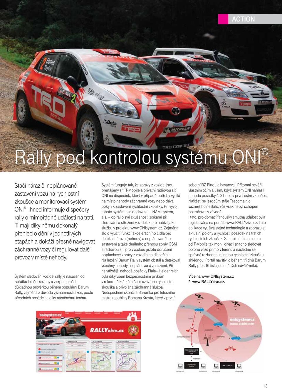 Systém sledování vozidel rally je nasazen od začátku letošní sezony a v srpnu prošel důkladnou prověrkou během populární Barum Rally, zejména z důvodu významnosti akce, počtu závodních posádek a díky