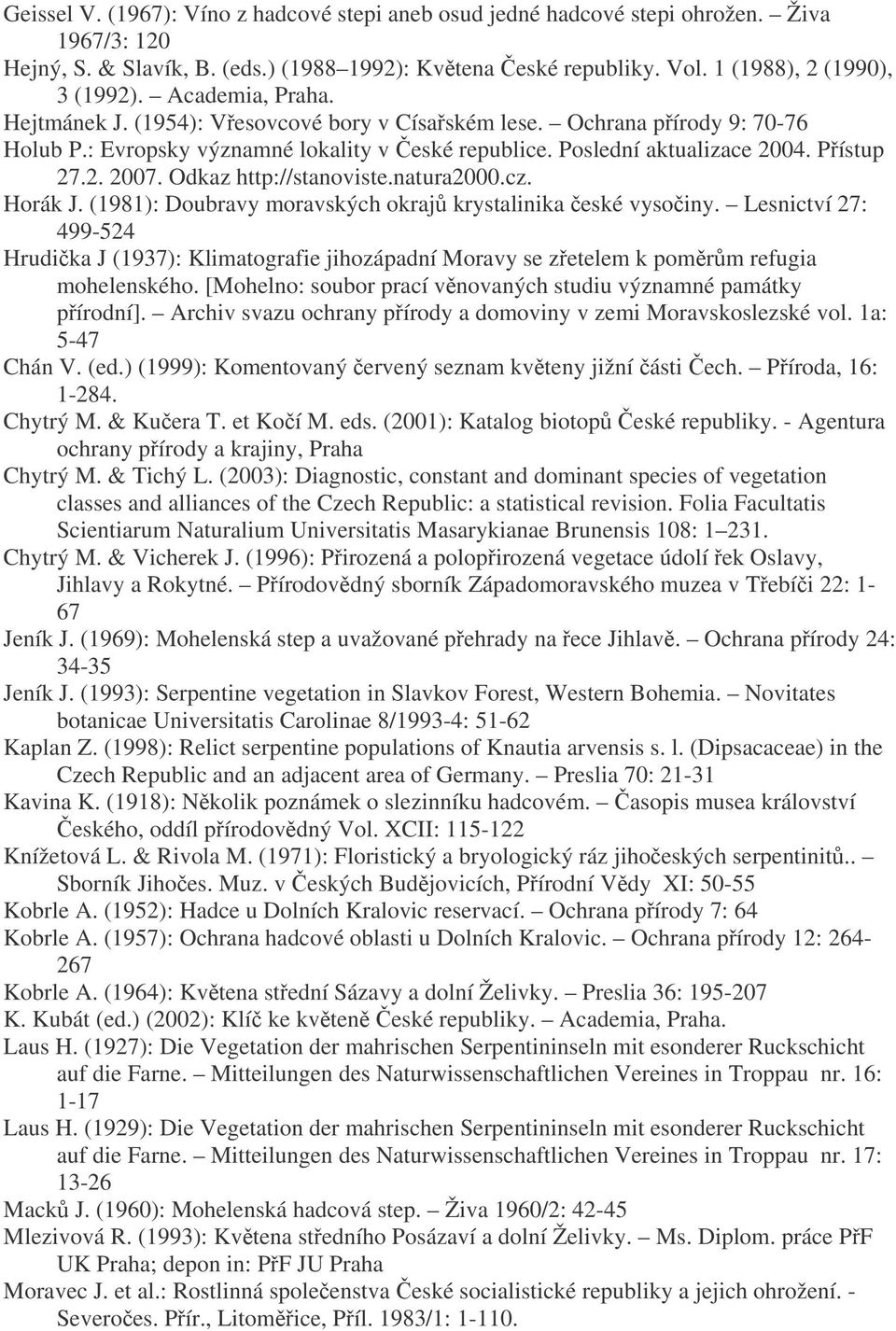 Odkaz http://stanoviste.natura2000.cz. Horák J. (1981): Doubravy moravských okraj krystalinika eské vysoiny.