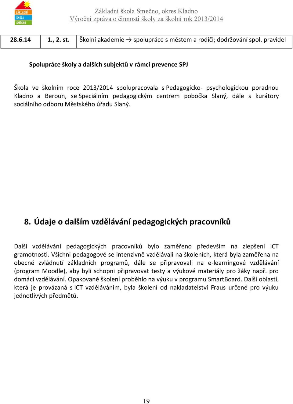 centrem pobočka Slaný, dále s kurátory sociálního odboru Městského úřadu Slaný. 8.