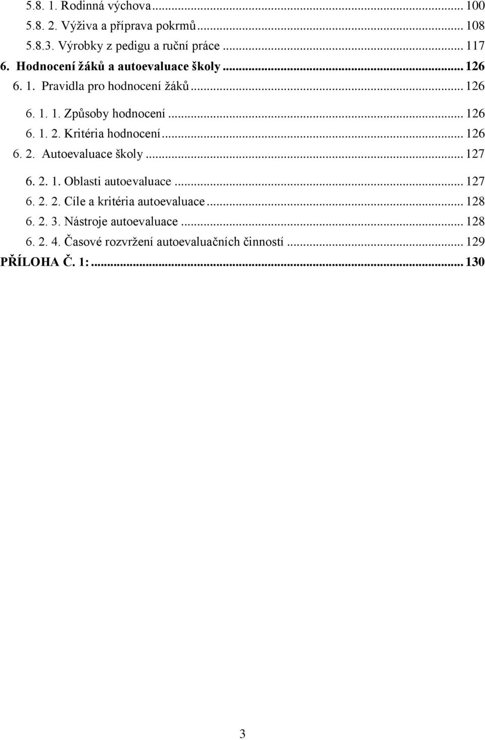 Kritéria hodnocení... 126 6. 2. Autoevaluace školy... 127 6. 2. 1. Oblasti autoevaluace... 127 6. 2. 2. Cíle a kritéria autoevaluace.