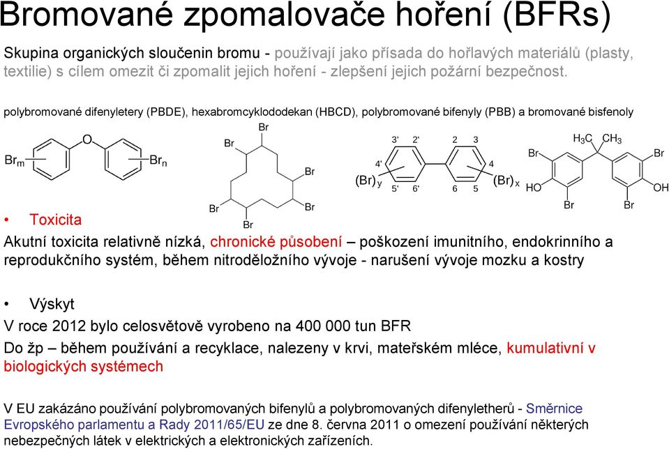 polybromované difenyletery (PBDE), hexabromcyklododekan (HBCD), polybromované bifenyly (PBB) a bromované bisfenoly Toxicita Akutní toxicita relativně nízká, chronické působení poškození imunitního,